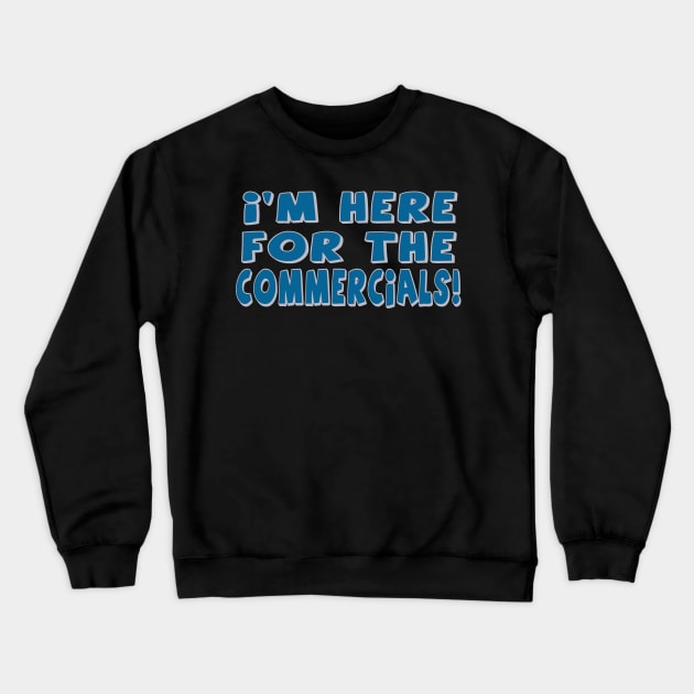 I'm Here For The Commercials! Crewneck Sweatshirt by OffesniveLine